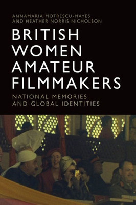 British Women Amateur Filmmakers: National Memories And Global Identities