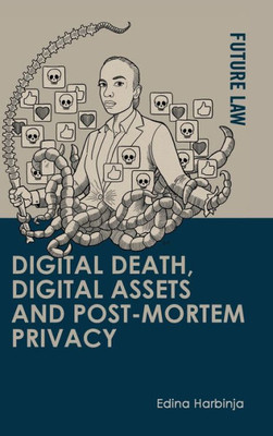 Digital Death, Digital Assets And Post-Mortem Privacy (Future Law)