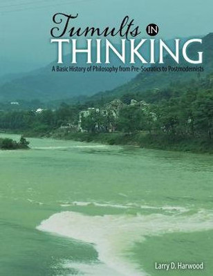 Tumults In Thinking: A Basic History Of Western Philosophy From Pre-Socratics To Postmodernists