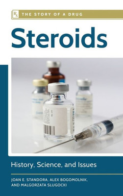 Steroids: History, Science, And Issues (The Story Of A Drug)