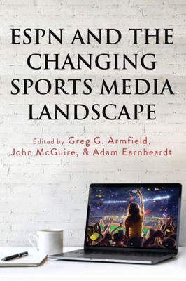 Espn And The Changing Sports Media Landscape (Communication, Sport, And Society)