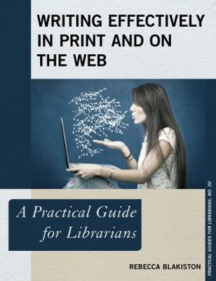 Writing Effectively In Print And On The Web: A Practical Guide For Librarians (Volume 30) (Practical Guides For Librarians, 30)