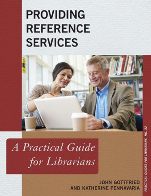 Providing Reference Services: A Practical Guide For Librarians (Volume 32) (Practical Guides For Librarians, 32)