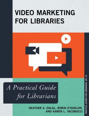 Video Marketing For Libraries: A Practical Guide For Librarians (Volume 33) (Practical Guides For Librarians, 33)