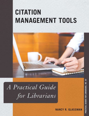Citation Management Tools: A Practical Guide For Librarians (Volume 53) (Practical Guides For Librarians, 53)