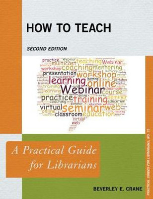 How To Teach: A Practical Guide For Librarians (Volume 35) (Practical Guides For Librarians, 35)