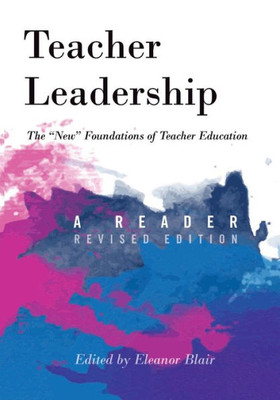 Teacher Leadership: The «New» Foundations Of Teacher Education  A Reader  Revised Edition (Counterpoints)