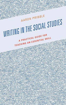 Writing in the Social Studies: A Practical Guide for Teaching an Essential Skill
