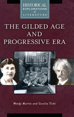 The Gilded Age And Progressive Era: A Historical Exploration Of Literature (Historical Explorations Of Literature)