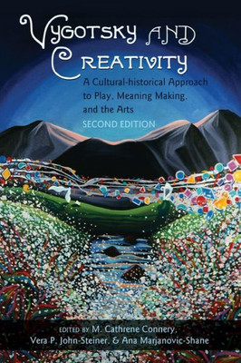 Vygotsky And Creativity: A Cultural-Historical Approach To Play, Meaning Making, And The Arts, Second Edition (Educational Psychology)