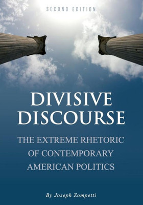 Divisive Discourse: The Extreme Rhetoric Of Contemporary American Politics