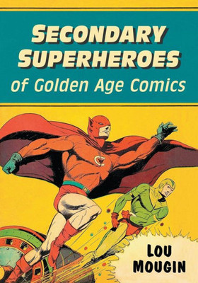 Secondary Superheroes Of Golden Age Comics