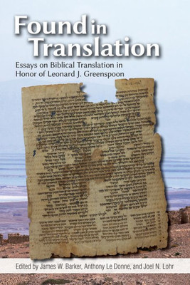 Found In Translation: Essays On Jewish Biblical Translation In Honor Of Leonard J. Greenspoon