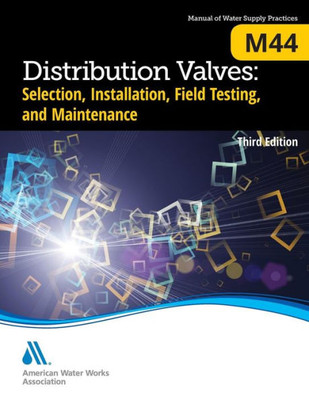 Distribution Valves: Selection, Installation, Testing, And Maintenance (M44), Third Edition (Awwa Manual)