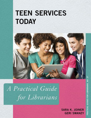 Teen Services Today: A Practical Guide For Librarians (Volume 27) (Practical Guides For Librarians, 27)