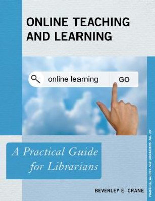 Online Teaching And Learning: A Practical Guide For Librarians (Volume 29) (Practical Guides For Librarians, 29)
