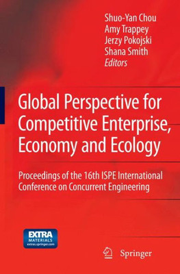 Global Perspective For Competitive Enterprise, Economy And Ecology: Proceedings Of The 16Th Ispe International Conference On Concurrent Engineering (Advanced Concurrent Engineering)