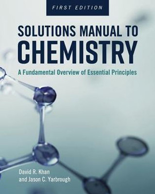 Solutions Manual To Chemistry: A Fundamental Overview Of Essential Principles