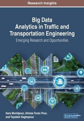 Big Data Analytics In Traffic And Transportation Engineering: Emerging Research And Opportunities