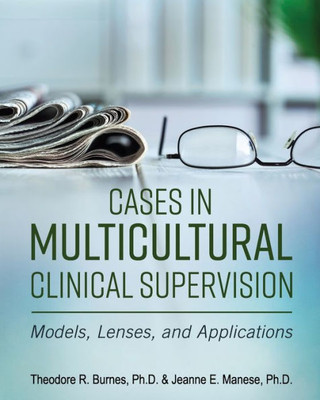 Cases In Multicultural Clinical Supervision: Models, Lenses, And Applications
