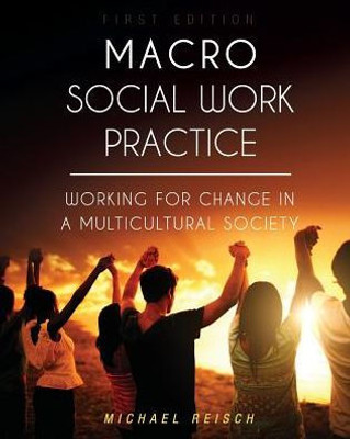 Macro Social Work Practice: Working For Change In A Multicultural Society