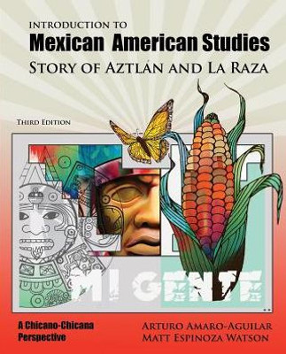 Introduction To Mexican American Studies: Story Of Aztlan And La Raza: A Chicano-Chicana Perspective