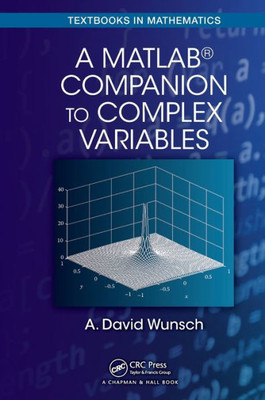 A Matlab® Companion To Complex Variables (Textbooks In Mathematics)