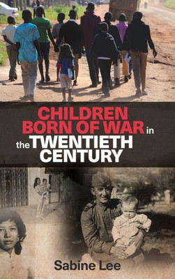 Children Born Of War In The Twentieth Century