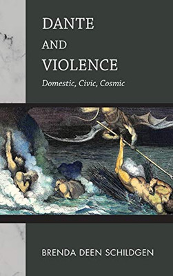 Dante and Violence: Domestic, Civic, Cosmic (William and Katherine Devers Series in Dante and Medieval Italian Literature)