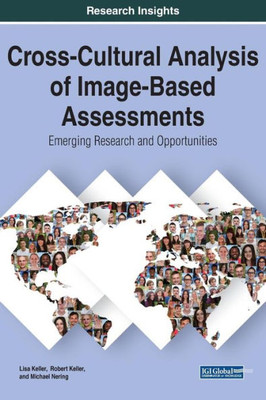 Cross-Cultural Analysis Of Image-Based Assessments: Emerging Research And Opportunities (Advances In Knowledge Acquisition, Transfer, And Management)