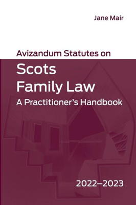Avizandum Statutes On Scots Family Law: A Practitioner's Handbook, 2022-2023