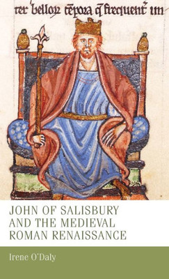 John Of Salisbury And The Medieval Roman Renaissance (Manchester Medieval Studies, 5)