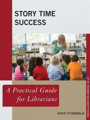 Story Time Success: A Practical Guide For Librarians (Practical Guides For Librarians)