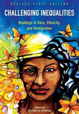 Challenging Inequalities: Readings In Race, Ethnicity, And Immigration