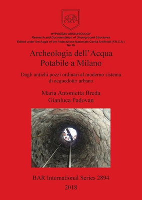 Archeologia Dell'Acqua Potabile A Milano: Dagli Antichi Pozzi Ordinari Al Moderno Sistema Di Acquedotto Urbano (2894) (Bar International) (Italian Edition)