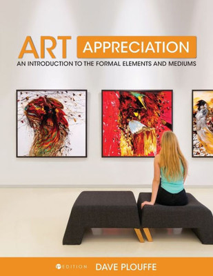 Art Appreciation: An Introduction To The Formal Elements And Mediums