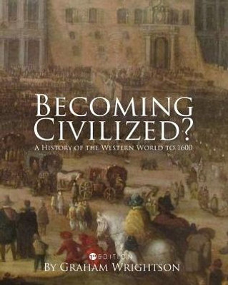 Becoming Civilized?: A History Of The Western World To 1600