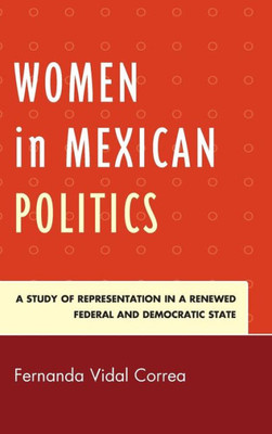 Women In Mexican Politics: A Study Of Representation In A Renewed Federal And Democratic State