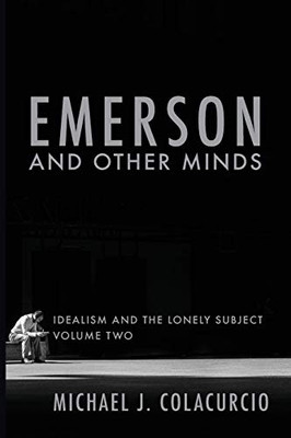 Emerson and Other Minds: Idealism and the Lonely Subject