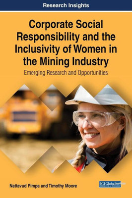 Corporate Social Responsibility And The Inclusivity Of Women In The Mining Industry: Emerging Research And Opportunities (Advances In Business Strategy And Competitive Advantage)