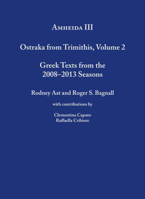 Amheida Iii: Ostraka From Trimithis, Volume 2 (Isaw Monographs, 5)