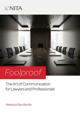 Foolproof: The Art Of Communication For Lawyers And Professionals (Nita)