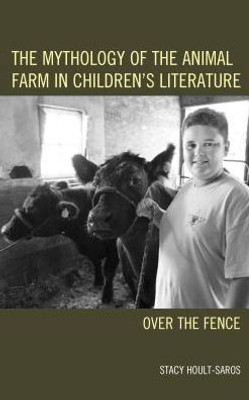 The Mythology Of The Animal Farm In Children's Literature: Over The Fence (Ecocritical Theory And Practice)