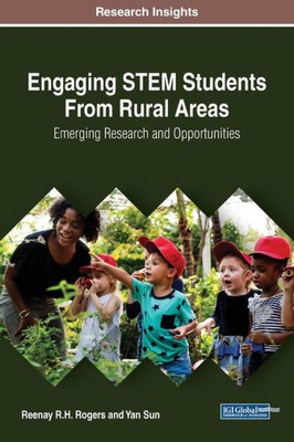 Engaging Stem Students From Rural Areas: Emerging Research And Opportunities (Advances In Early Childhood And K-12 Education)