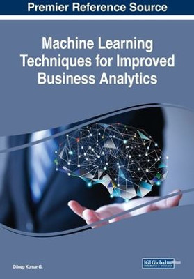 Machine Learning Techniques For Improved Business Analytics