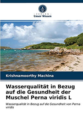 Wasserqualität in Bezug auf die Gesundheit der Muschel Perna viridis L: Wasserqualität in Bezug auf die Gesundheit von Perna viridis (German Edition)