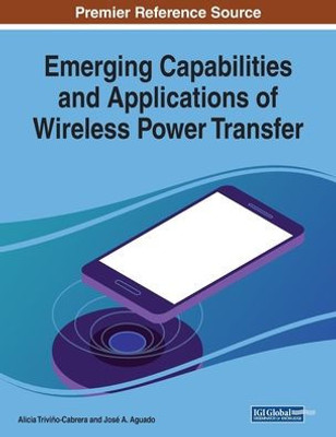 Emerging Capabilities And Applications Of Wireless Power Transfer