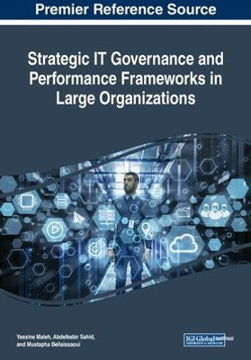 Strategic It Governance And Performance Frameworks In Large Organizations