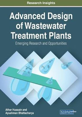 Advanced Design Of Wastewater Treatment Plants: Emerging Research And Opportunities