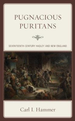 Pugnacious Puritans: Seventeenth-Century Hadley And New England